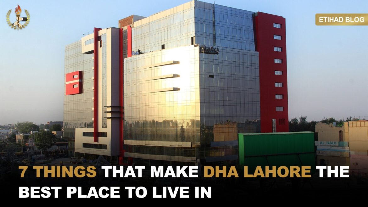 7 Things that make DHA Lahore a best place to live in.