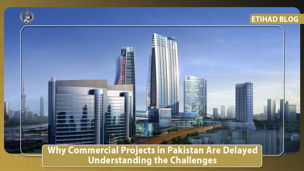 Why Commercial Projects in Pakistan Are Delayed: Understanding the Challenges