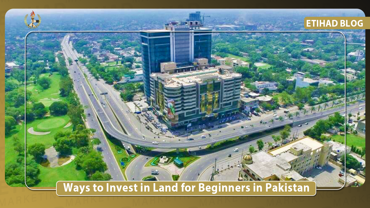 Ways to Invest in Land for Beginners in Pakistan