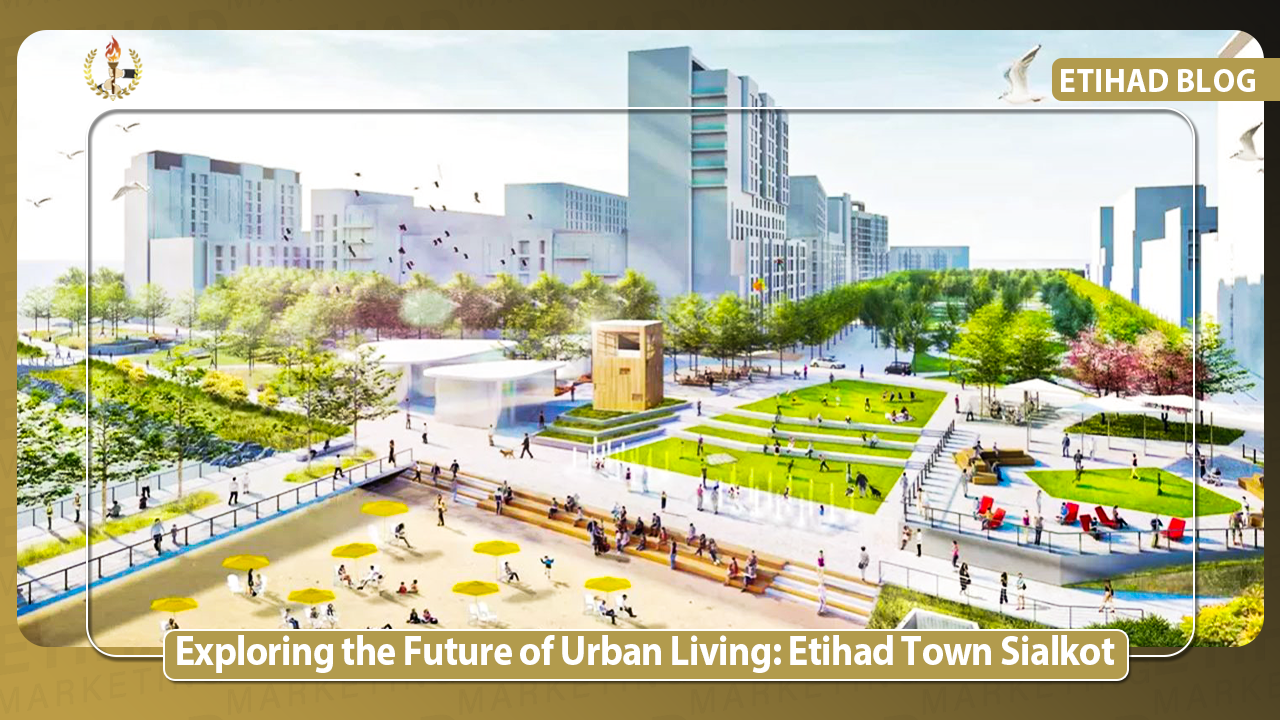 Etihad Town Sialkot: Modern Living & Smart Real Estate Investment