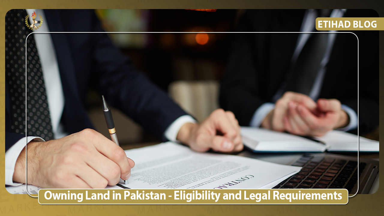 Owning Land in Pakistan - Eligibility and Legal Requirements