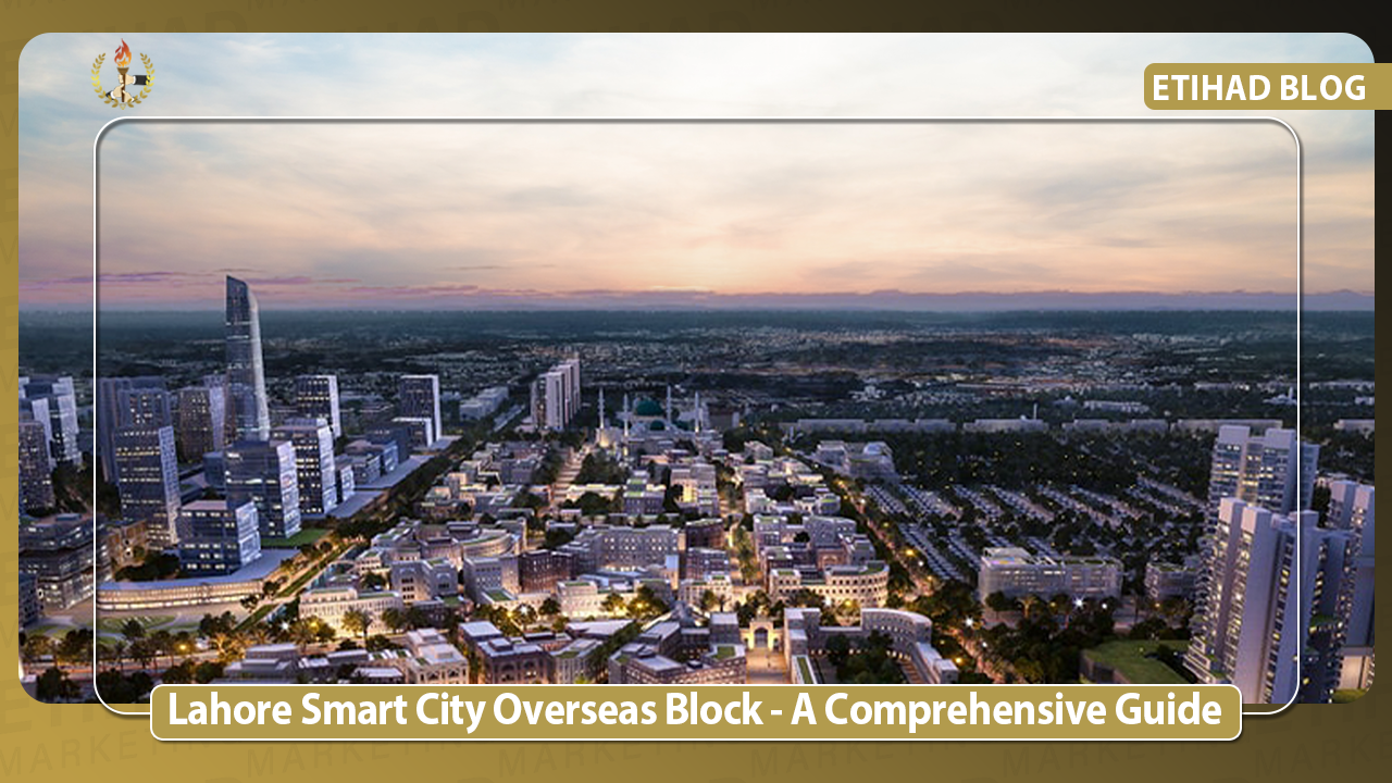 Lahore Smart City Overseas Block - A Comprehensive Guide