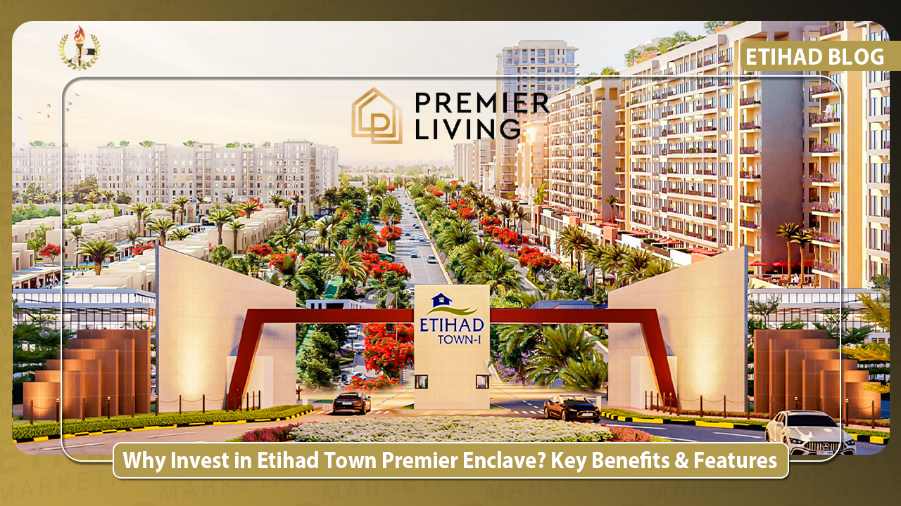 Why Invest in Etihad Town Premier Enclave? Key Benefits & Features
