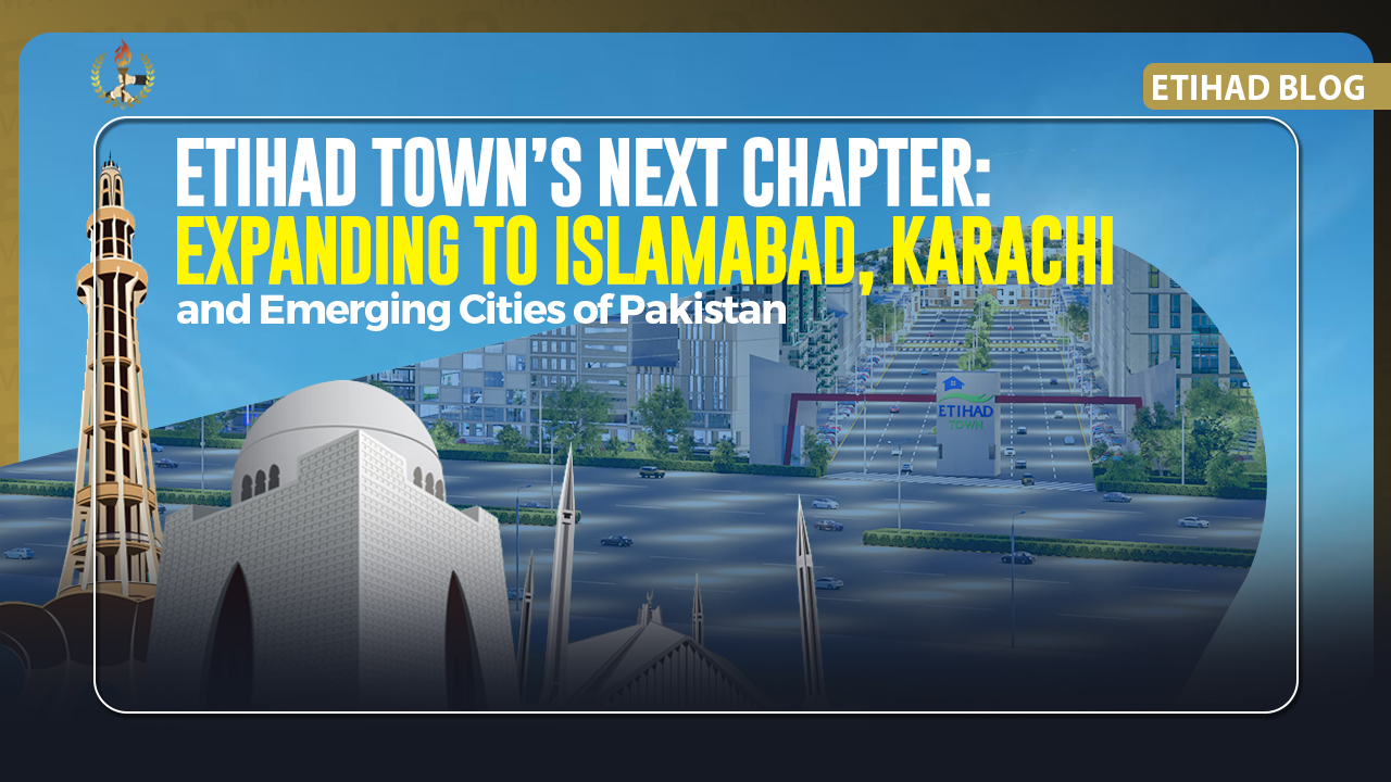 Etihad Town’s Next Chapter: Expanding to Islamabad, Karachi, and Emerging Cities of Pakistan
