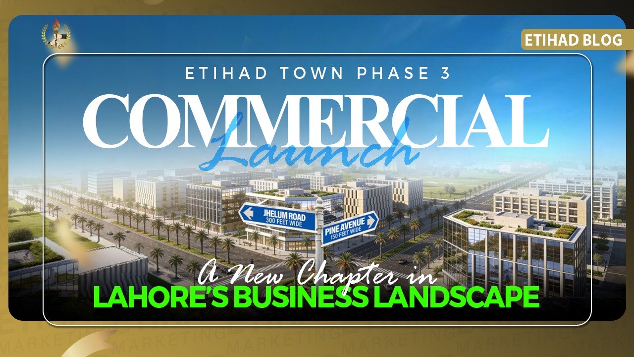 Etihad Town Phase 3 Commercial Launch - A New Chapter in Lahore’s Business Landscape