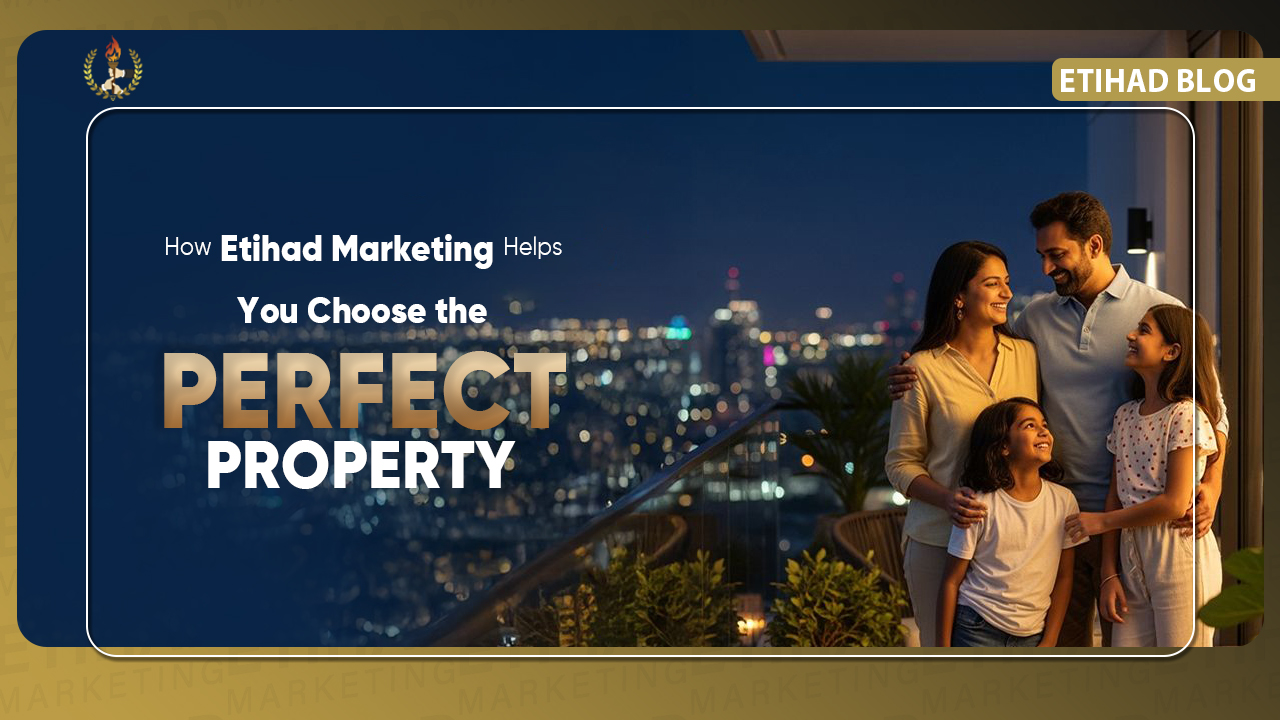 How Etihad Marketing Helps You Choose the Perfect Property