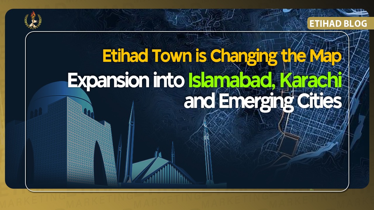 Etihad Town Is Changing the Map: Expansion into Islamabad, Karachi, and Emerging Cities