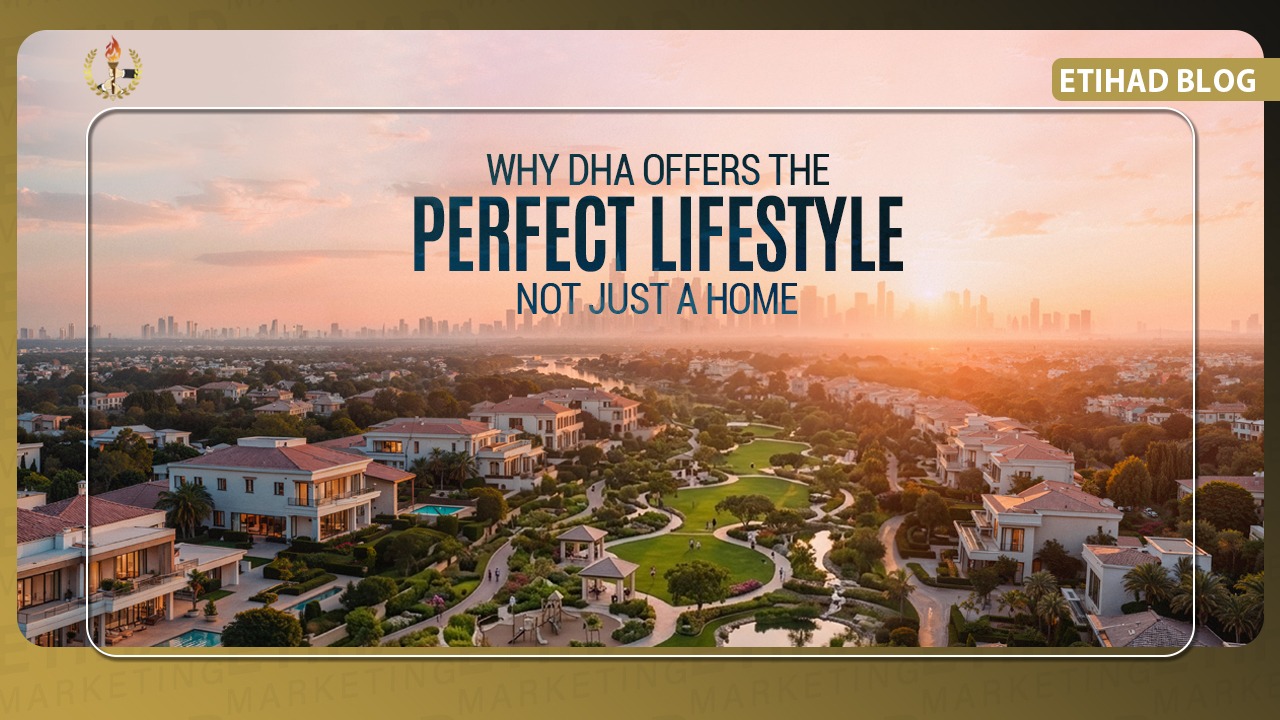 Why DHA Offers the Perfect Lifestyle, Not Just a Home