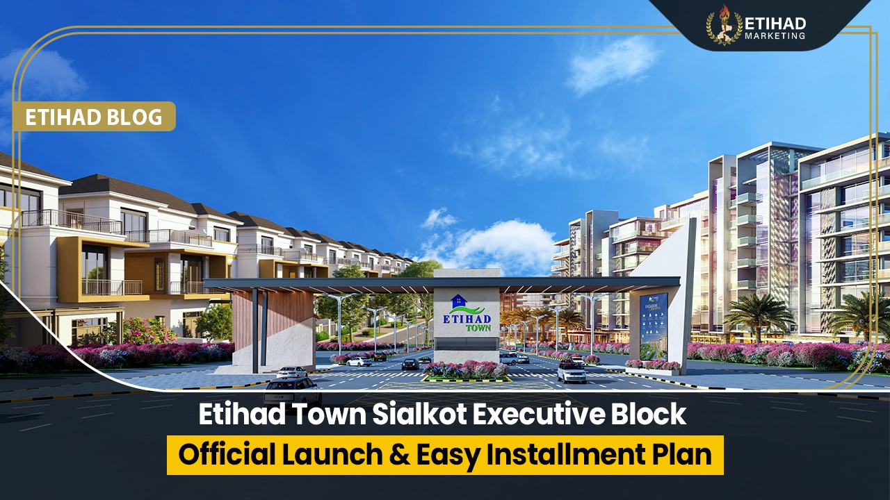 Etihad Town Sialkot Executive Block – Official Launch & Easy Installment Plan