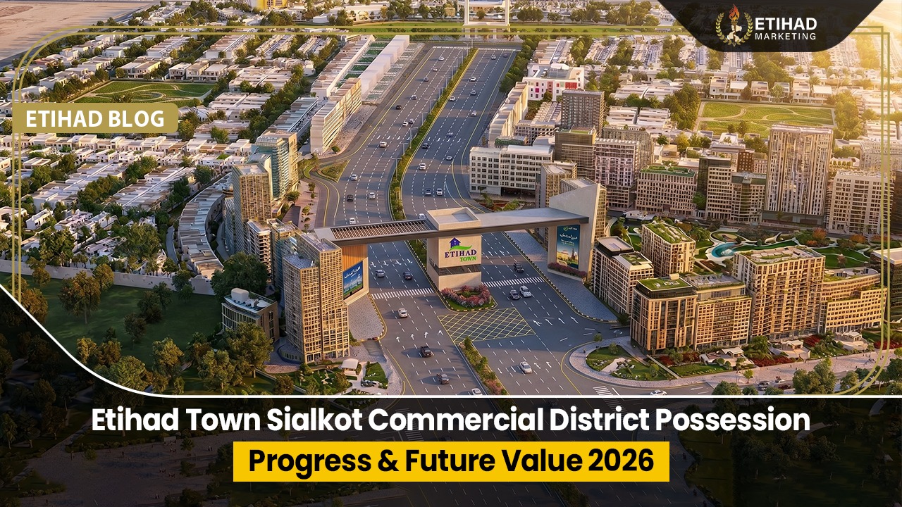 Etihad Town Sialkot Commercial District Possession, Progress & Future Value 2026
